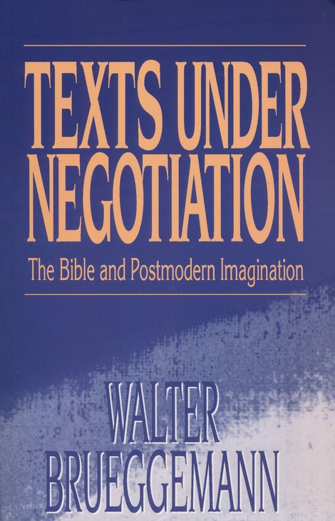 Book cover of Texts Under Negotiation: The Bible and Postmodern Imagination by Walter Brueggemann Book cover of Texts Under Negotiation: The Bible and Postmodern Imagination by Walter Brueggemann